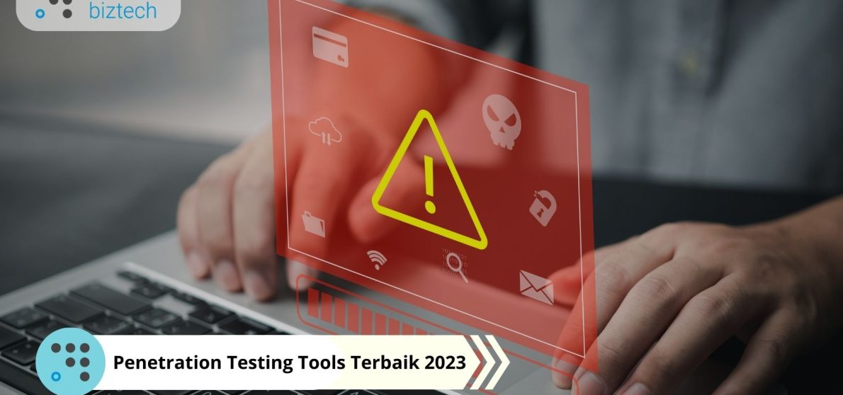 Penetration Testing Tools Terbaik 2023 untuk Mendeteksi Kerentanan Sistem