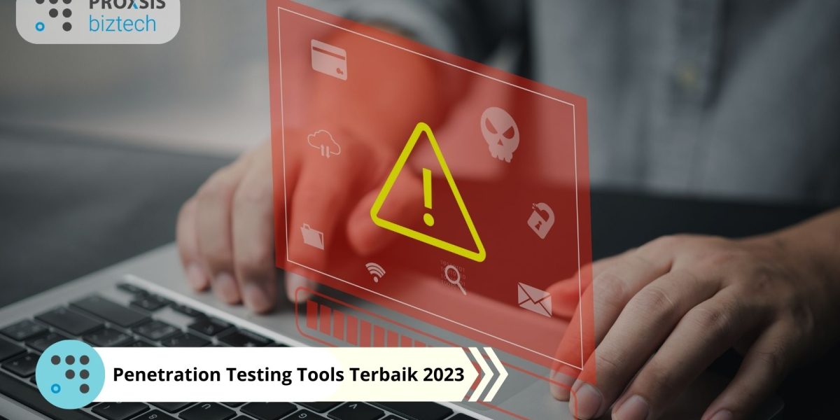 Penetration Testing Tools Terbaik 2023 untuk Mendeteksi Kerentanan Sistem