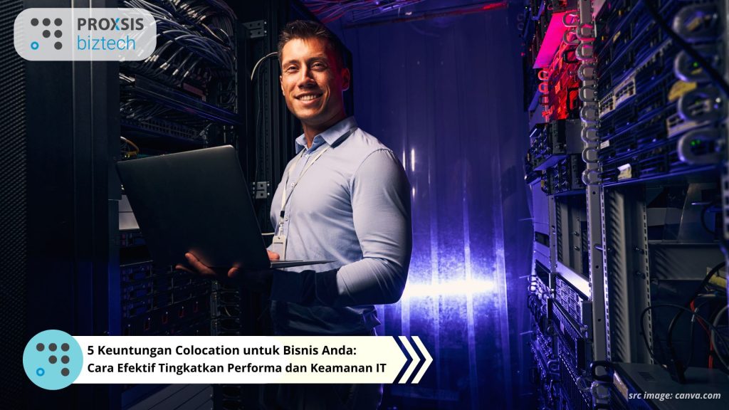 5 Keuntungan Colocation untuk Bisnis Anda: Cara Efektif Tingkatkan Performa dan Keamanan IT