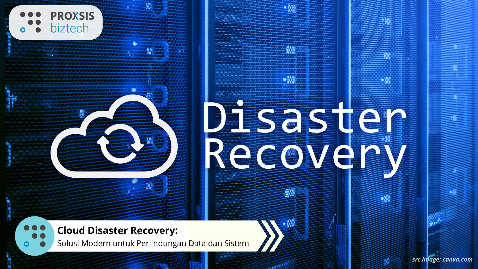 Cloud Disaster Recovery: Solusi Modern untuk Perlindungan Data dan Sistem