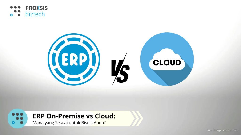 ERP On-Premise vs Cloud: Mana yang Sesuai untuk Bisnis Anda?