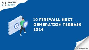 10 Firewall Next-Generation Terbaik 2024: Fitur, Perbandingan & Pilihan Tepat