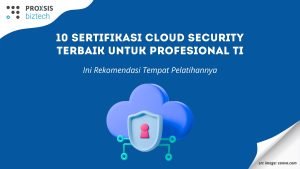 10 Sertifikasi Cloud Security Terbaik untuk Profesional TI, Ini Rekomendasi Tempat Pelatihannya