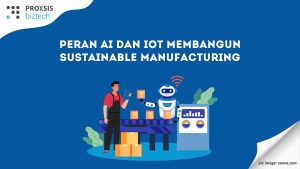 Peran AI dan IoT Membangun Sustainable Manufacturing